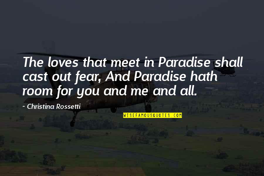 I Shall Not Fear Quotes By Christina Rossetti: The loves that meet in Paradise shall cast