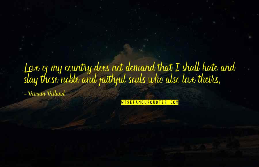 I Shall Not Hate Quotes By Romain Rolland: Love of my country does not demand that