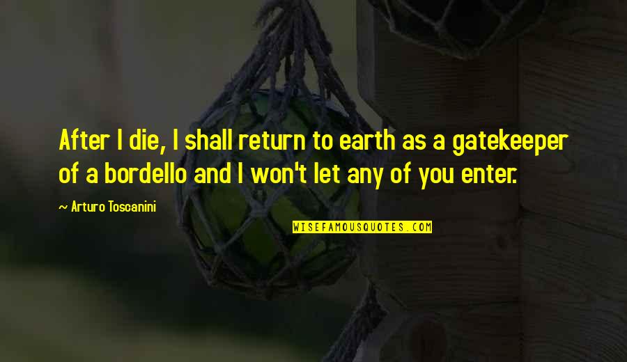 I Shall Return Quotes By Arturo Toscanini: After I die, I shall return to earth