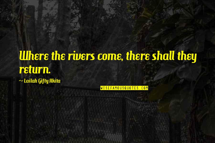 I Shall Return Quotes By Lailah Gifty Akita: Where the rivers come, there shall they return.