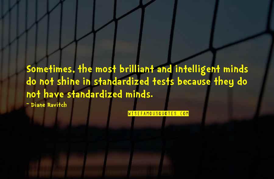 I Shine Because Of You Quotes By Diane Ravitch: Sometimes, the most brilliant and intelligent minds do