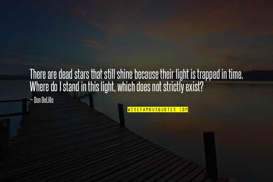 I Shine Because Of You Quotes By Don DeLillo: There are dead stars that still shine because