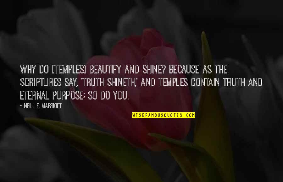 I Shine Because Of You Quotes By Neill F. Marriott: Why do [TEMPLES] beautify and shine? Because as