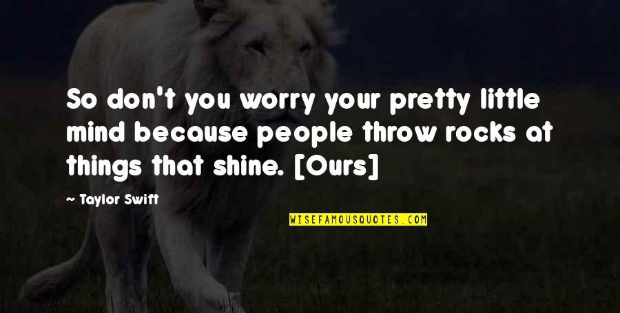 I Shine Because Of You Quotes By Taylor Swift: So don't you worry your pretty little mind