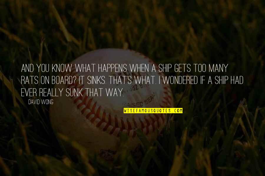 I Ship It Quotes By David Wong: And you know what happens when a ship I Ship It Quotes By David Wong: And you know what happens when a ship