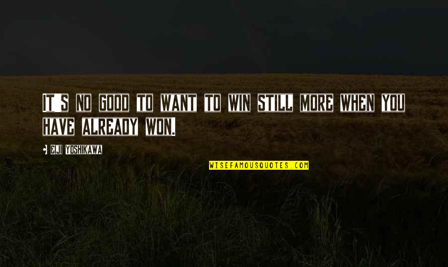 I Should Be Sleeping Quotes By Eiji Yoshikawa: It's no good to want to win still