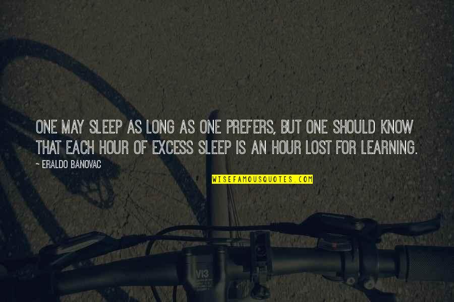 I Should Be Sleeping Quotes By Eraldo Banovac: One may sleep as long as one prefers,