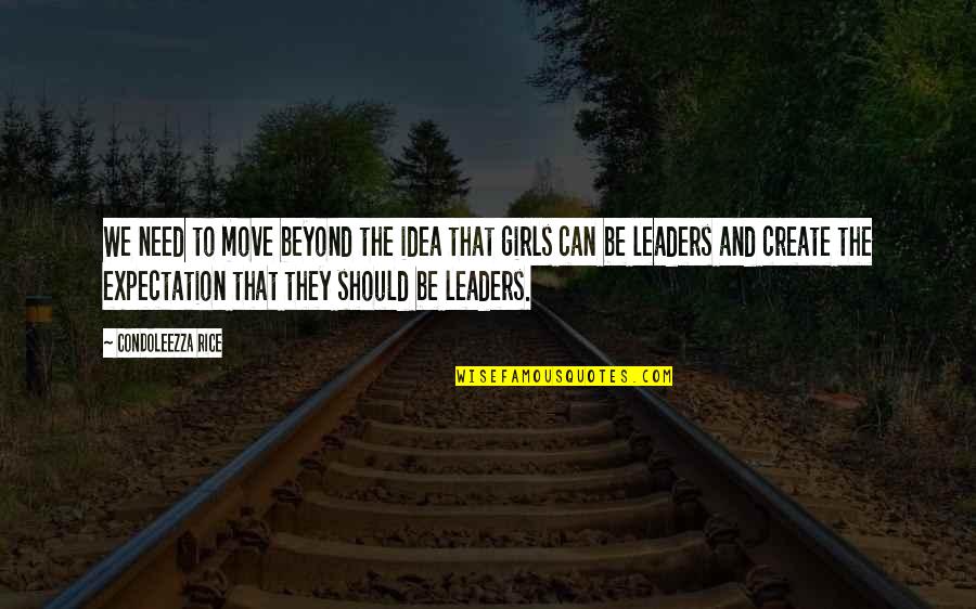 I Should Be The Only Girl Quotes By Condoleezza Rice: We need to move beyond the idea that