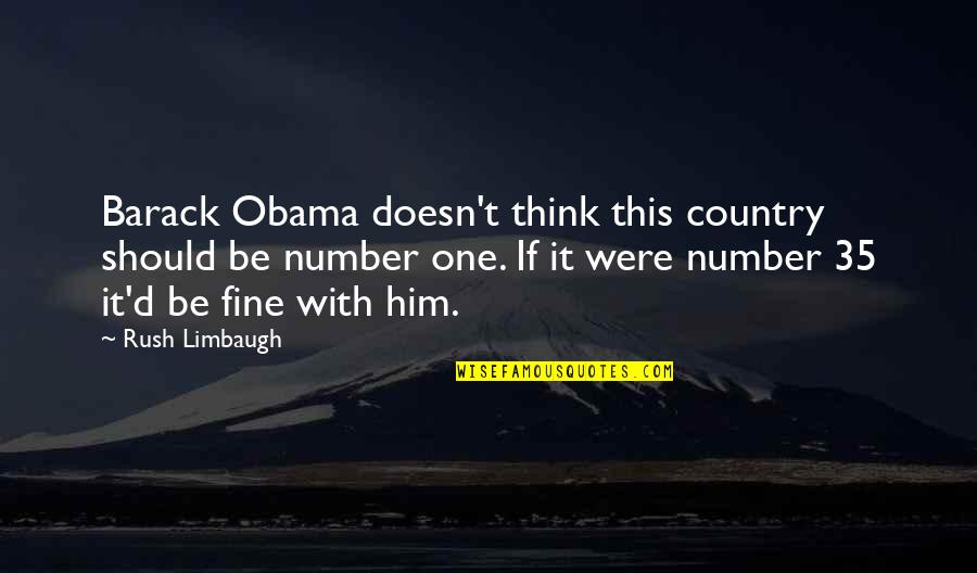 I Should Be Your Number One Quotes By Rush Limbaugh: Barack Obama doesn't think this country should be