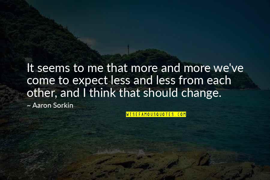 I Should Change Quotes By Aaron Sorkin: It seems to me that more and more