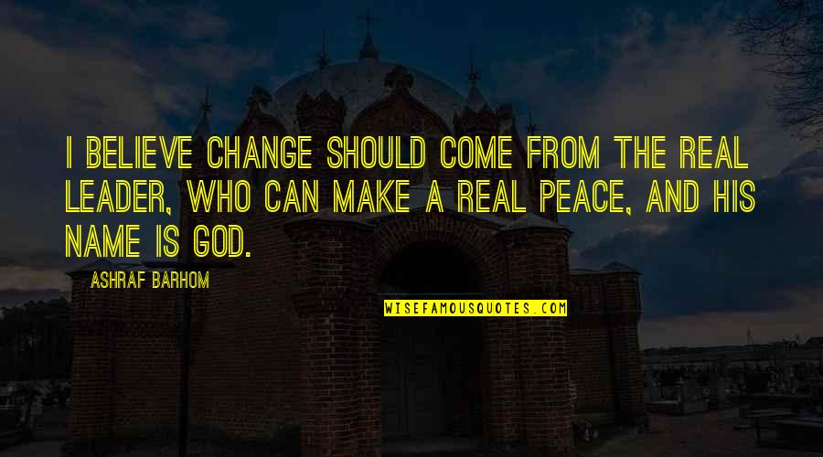 I Should Change Quotes By Ashraf Barhom: I believe change should come from the real