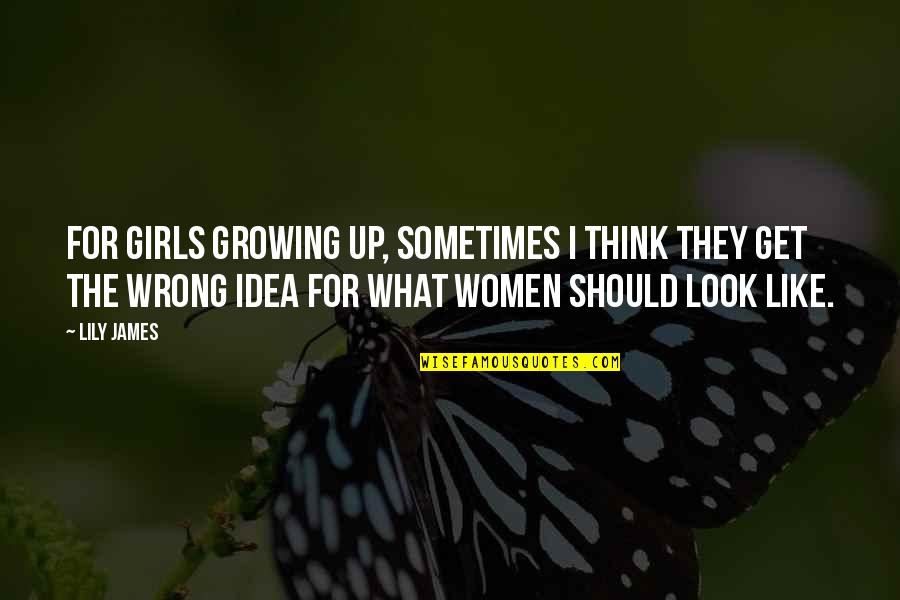 I Should Get Over You Quotes By Lily James: For girls growing up, sometimes I think they