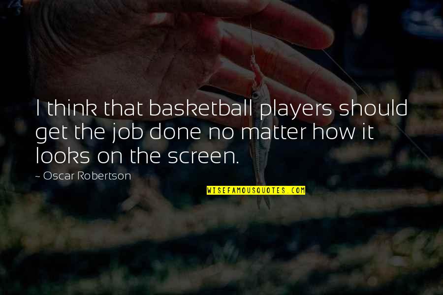 I Should Get Over You Quotes By Oscar Robertson: I think that basketball players should get the
