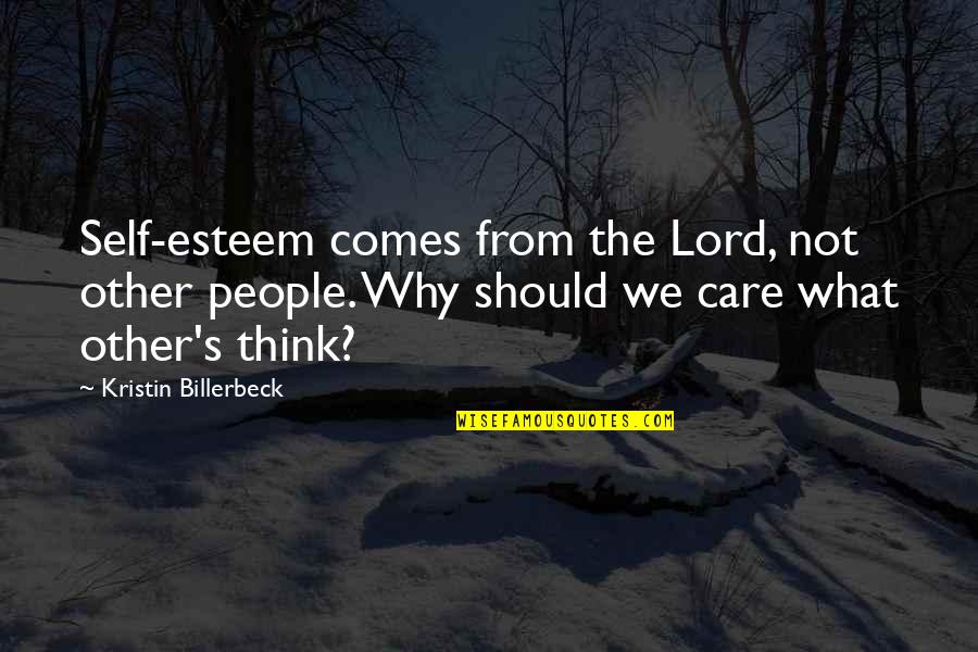 I Should Not Care Quotes By Kristin Billerbeck: Self-esteem comes from the Lord, not other people.