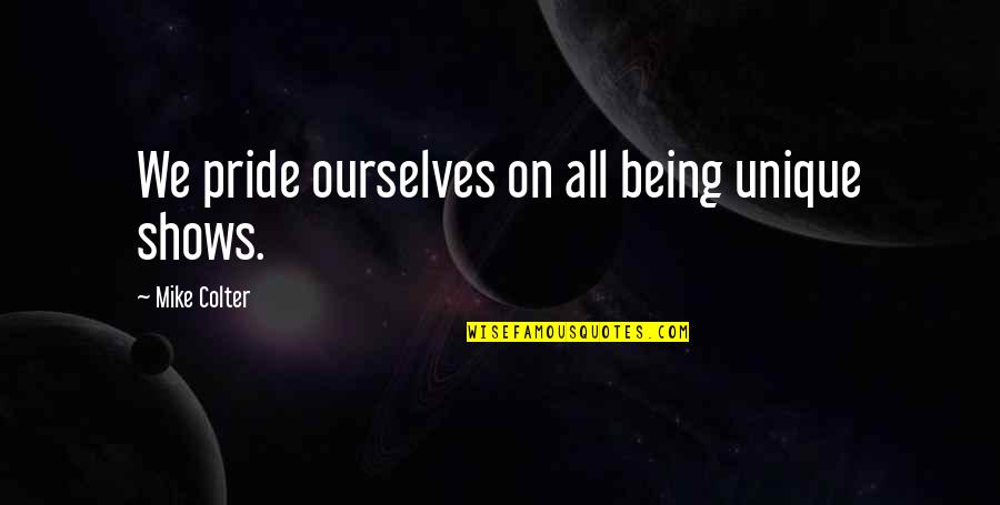 I Should Stop Loving You Quotes By Mike Colter: We pride ourselves on all being unique shows. I Should Stop Loving You Quotes By Mike Colter: We pride ourselves on all being unique shows.