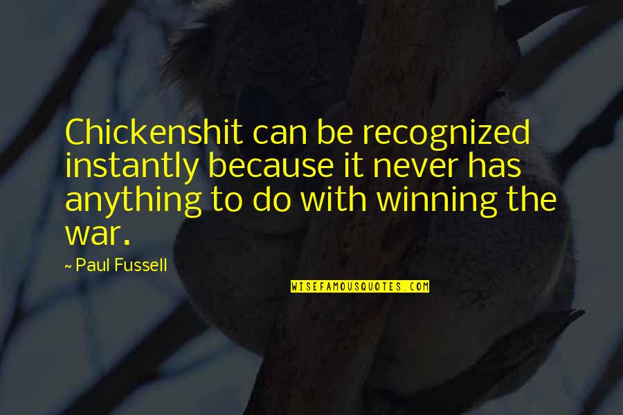 I Should Stop Loving You Quotes By Paul Fussell: Chickenshit can be recognized instantly because it never