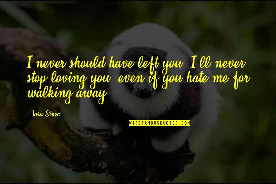 I Should Stop Quotes By Tara Sivec: I never should have left you. I'll never