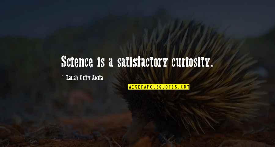 I Shouldn't Have Done That Quotes By Lailah Gifty Akita: Science is a satisfactory curiosity.