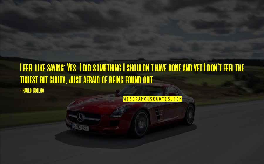 I Shouldn't Have Done That Quotes By Paulo Coelho: I feel like saying: Yes, I did something I Shouldn't Have Done That Quotes By Paulo Coelho: I feel like saying: Yes, I did something