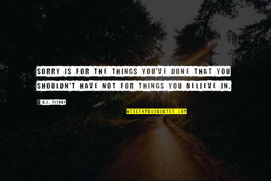 I Shouldn't Have Done That Quotes By R.J. Ellory: Sorry is for the things you've done that