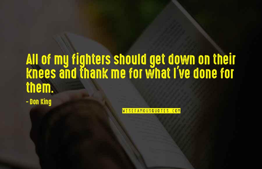 I Should've Quotes By Don King: All of my fighters should get down on