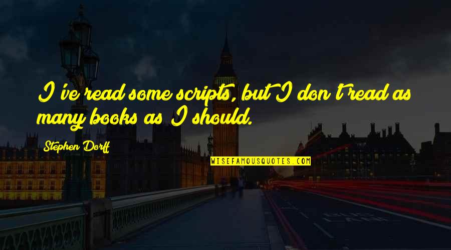 I Should've Quotes By Stephen Dorff: I've read some scripts, but I don't read
