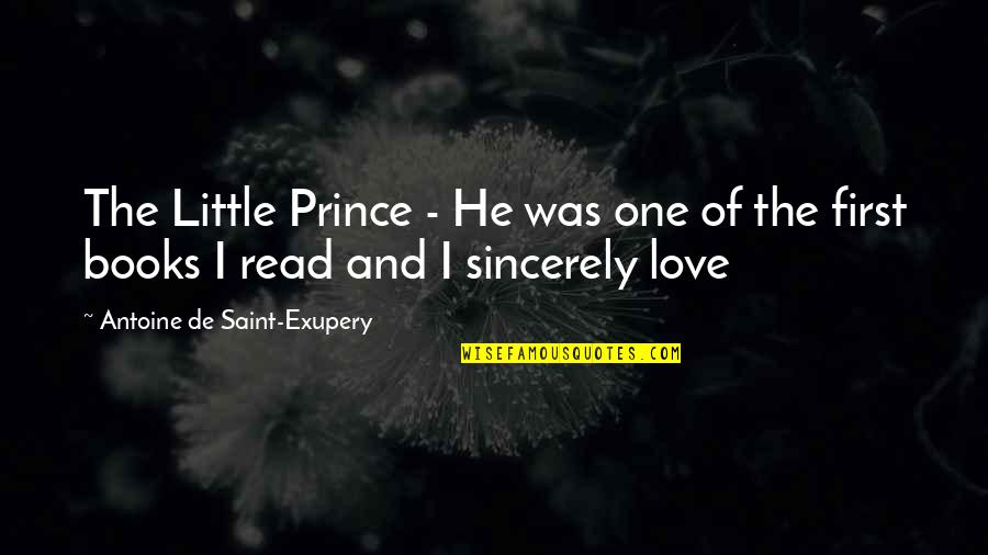 I Sincerely Love You Quotes By Antoine De Saint-Exupery: The Little Prince - He was one of