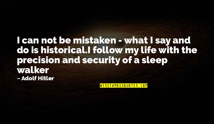I Sleep Quotes By Adolf Hitler: I can not be mistaken - what I