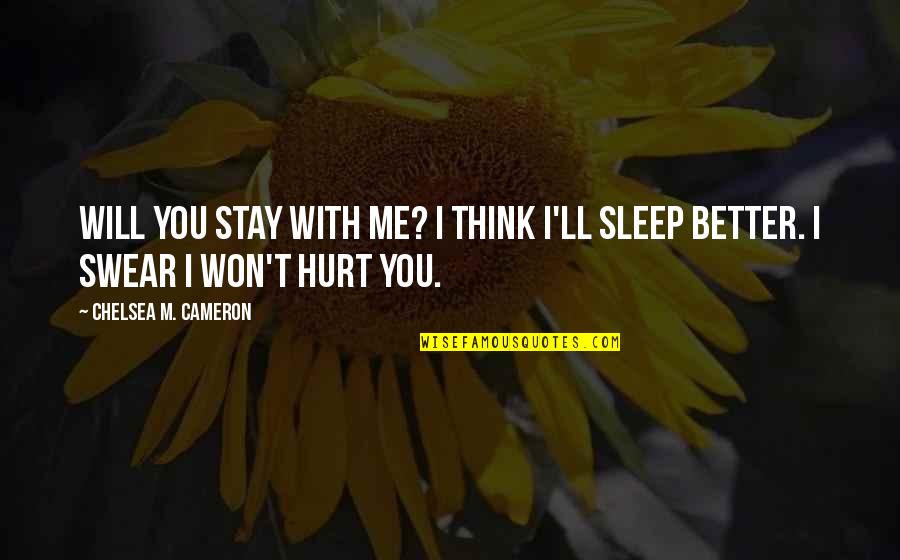 I Sleep Quotes By Chelsea M. Cameron: Will you stay with me? I think I'll