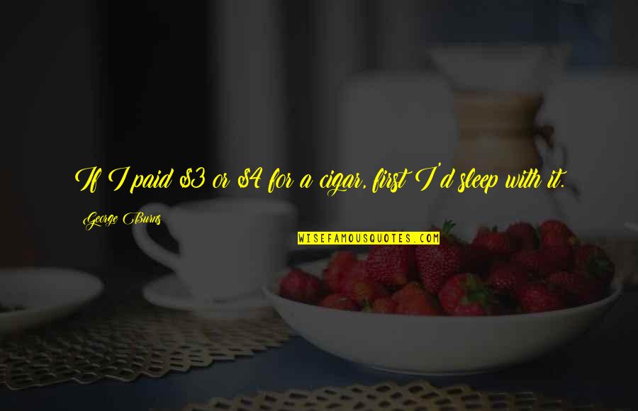 I Sleep Quotes By George Burns: If I paid $3 or $4 for a