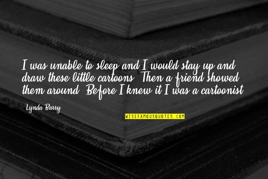 I Sleep Quotes By Lynda Barry: I was unable to sleep and I would