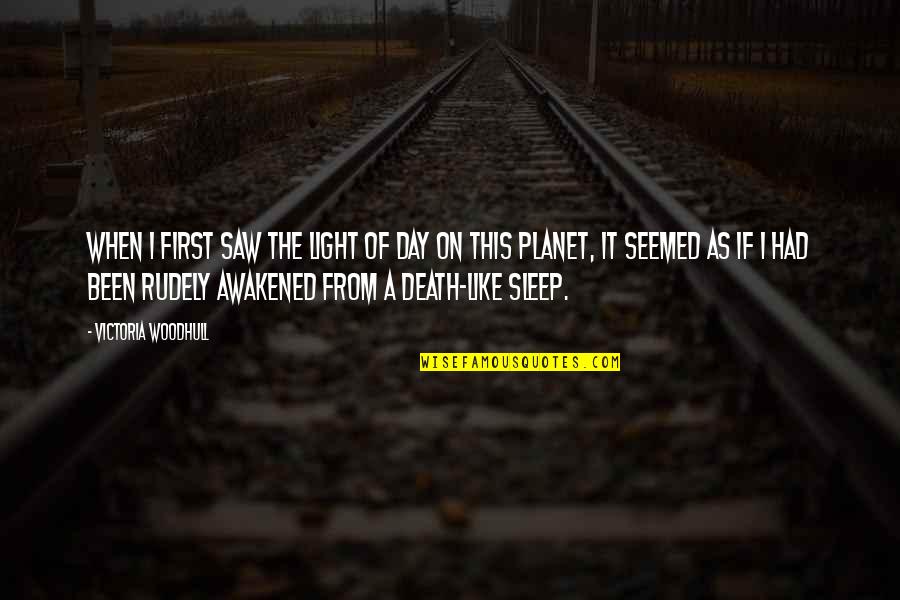 I Sleep Quotes By Victoria Woodhull: When I first saw the light of day