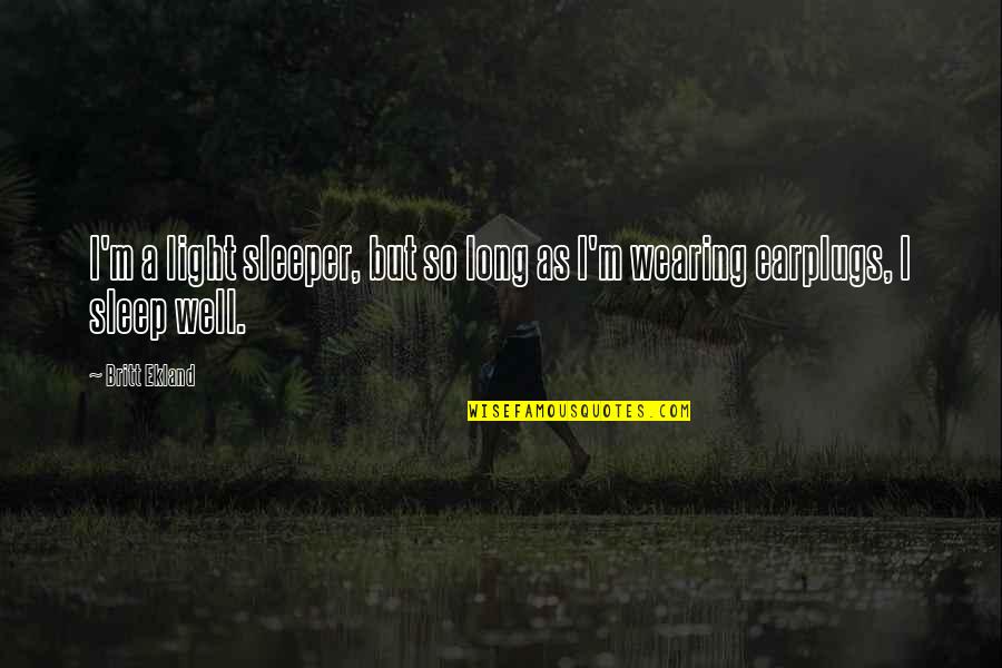 I Sleep Well Quotes By Britt Ekland: I'm a light sleeper, but so long as