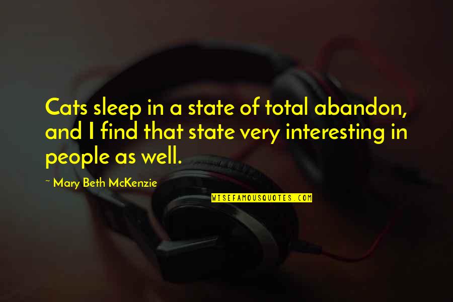 I Sleep Well Quotes By Mary Beth McKenzie: Cats sleep in a state of total abandon, I Sleep Well Quotes By Mary Beth McKenzie: Cats sleep in a state of total abandon,