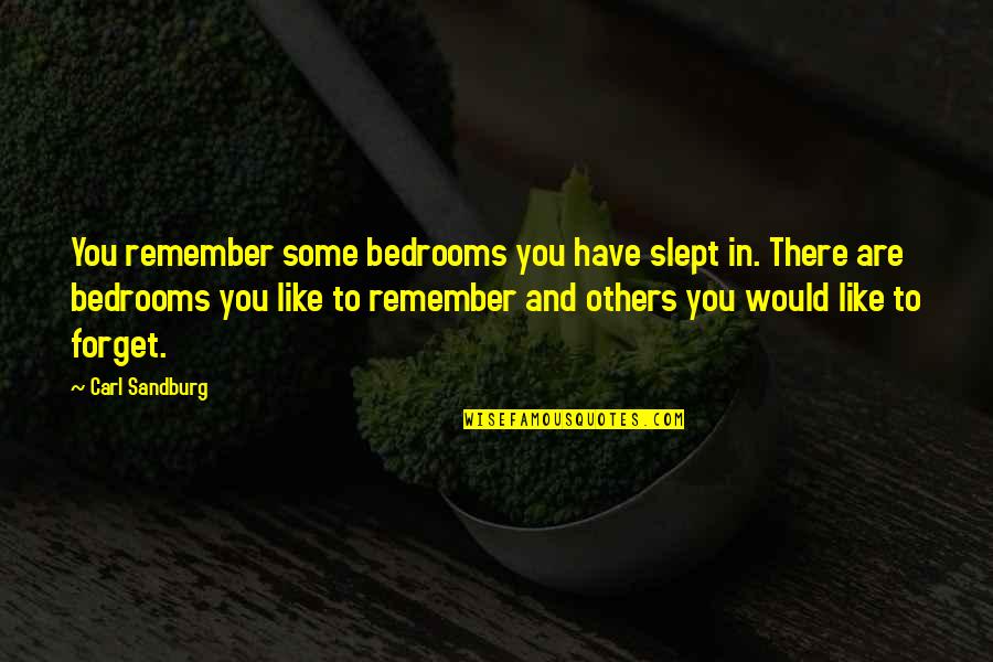 I Slept Like A Quotes By Carl Sandburg: You remember some bedrooms you have slept in.