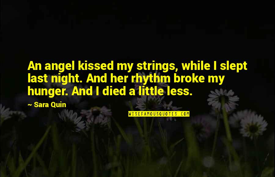 I Slept Like A Quotes By Sara Quin: An angel kissed my strings, while I slept
