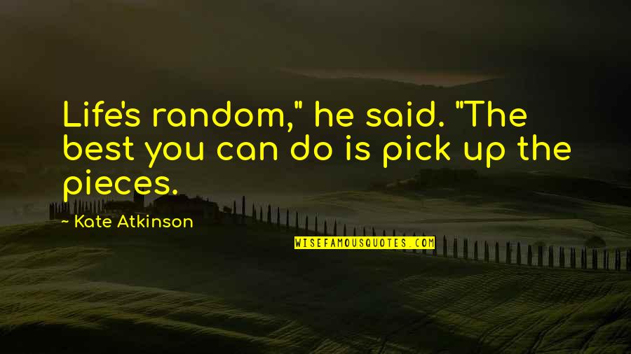 I Smell Trouble Quotes By Kate Atkinson: Life's random," he said. "The best you can