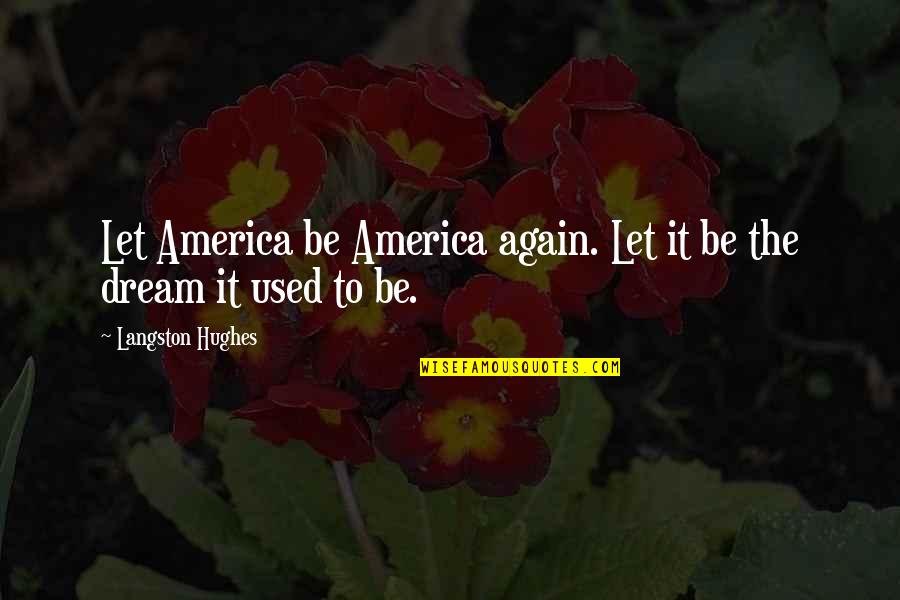 I Smile Because I'm Blessed Quotes By Langston Hughes: Let America be America again. Let it be