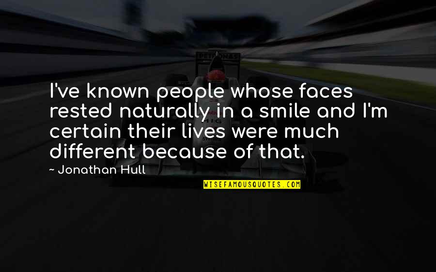 I Smile Because Quotes By Jonathan Hull: I've known people whose faces rested naturally in