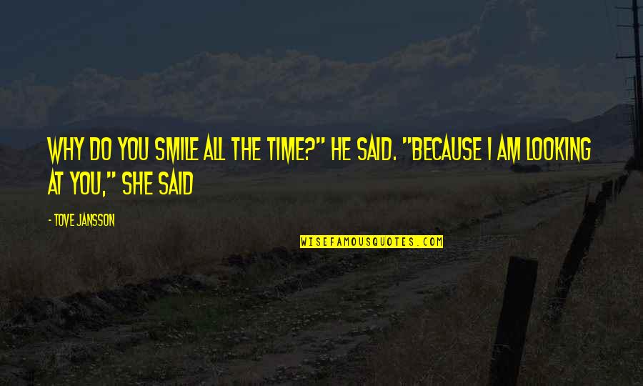 I Smile Just Because Of You Quotes By Tove Jansson: Why do you smile all the time?" he