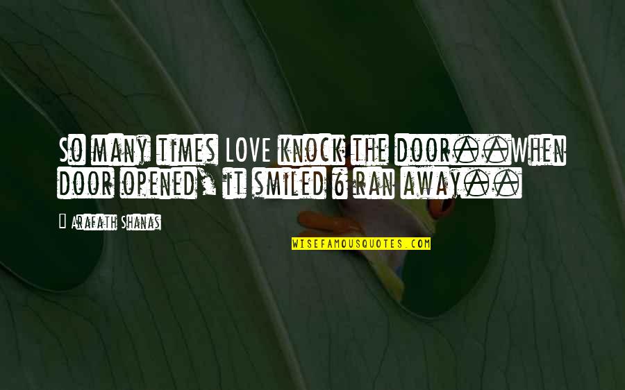 I Smile When I Am With You Quotes By Arafath Shanas: So many times LOVE knock the door..When door