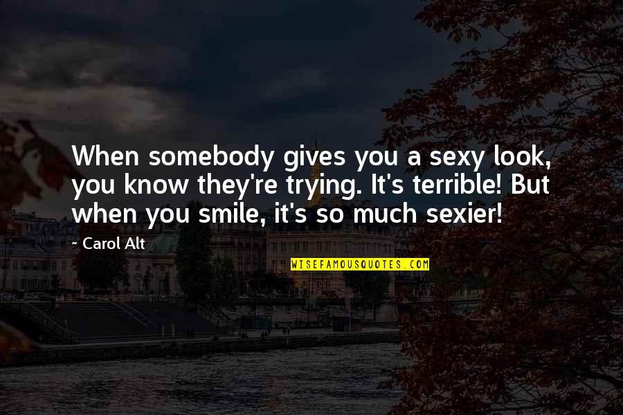 I Smile When I Am With You Quotes By Carol Alt: When somebody gives you a sexy look, you I Smile When I Am With You Quotes By Carol Alt: When somebody gives you a sexy look, you