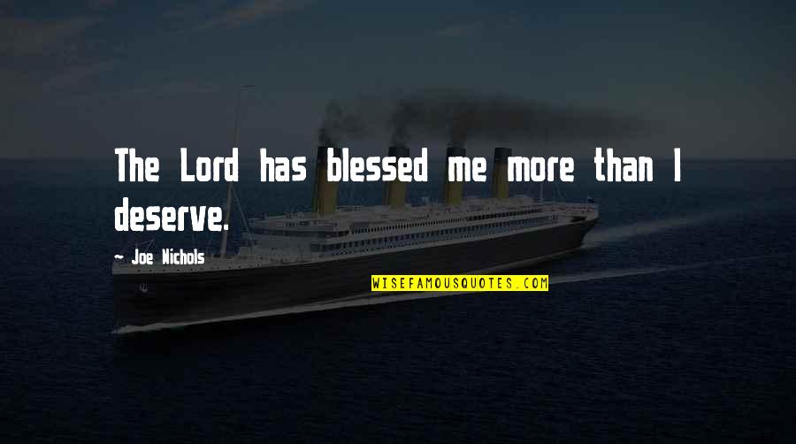 I Smile When You Text Me Quotes By Joe Nichols: The Lord has blessed me more than I I Smile When You Text Me Quotes By Joe Nichols: The Lord has blessed me more than I
