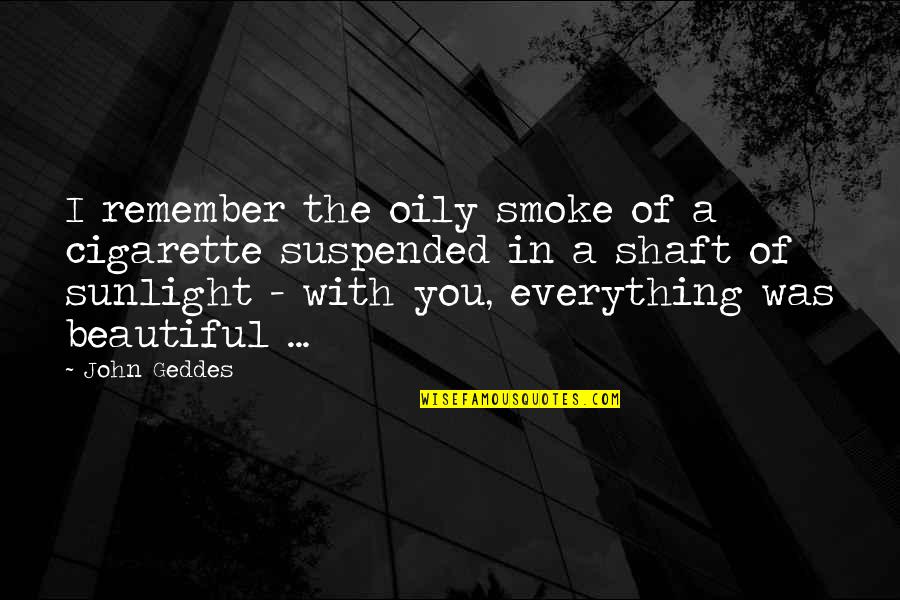 I Smoke Cigarette Quotes By John Geddes: I remember the oily smoke of a cigarette