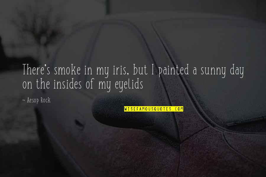 I Smoke Quotes By Aesop Rock: There's smoke in my iris, but I painted