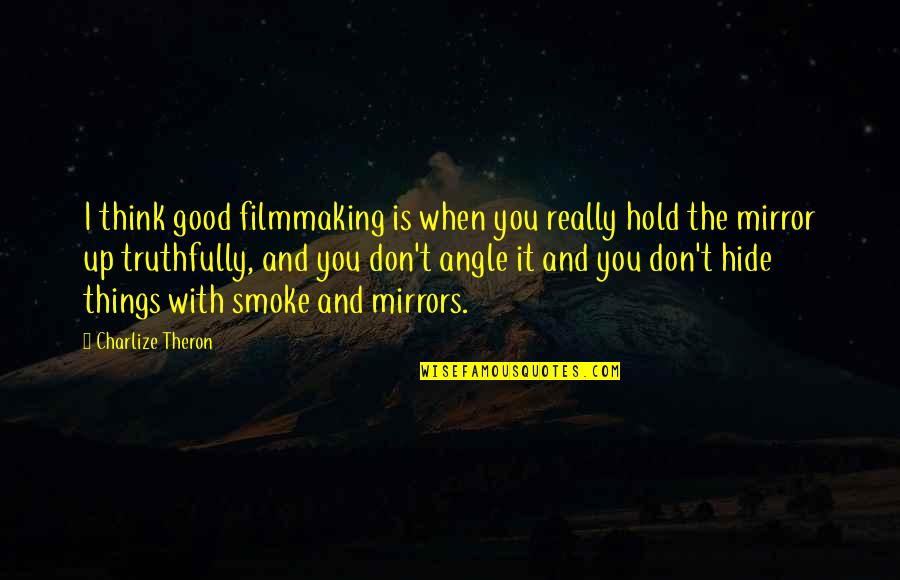 I Smoke Quotes By Charlize Theron: I think good filmmaking is when you really
