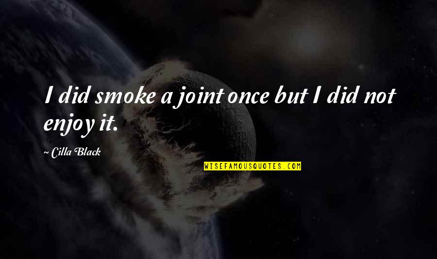 I Smoke Quotes By Cilla Black: I did smoke a joint once but I