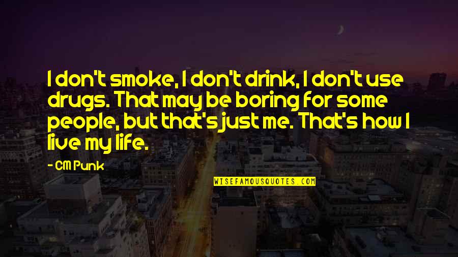 I Smoke Quotes By CM Punk: I don't smoke, I don't drink, I don't