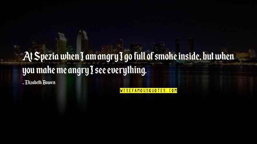 I Smoke Quotes By Elizabeth Bowen: At Spezia when I am angry I go