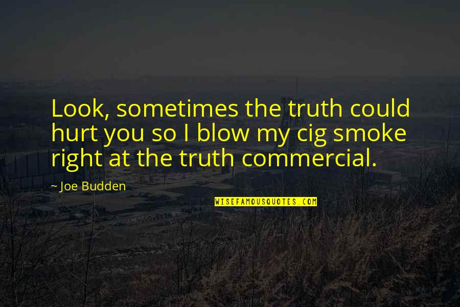 I Smoke Quotes By Joe Budden: Look, sometimes the truth could hurt you so